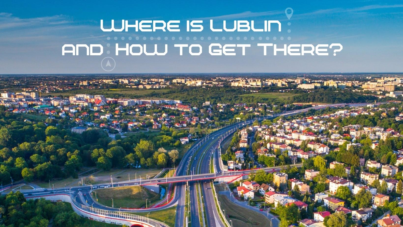 Where is Lublin & How to Get There?