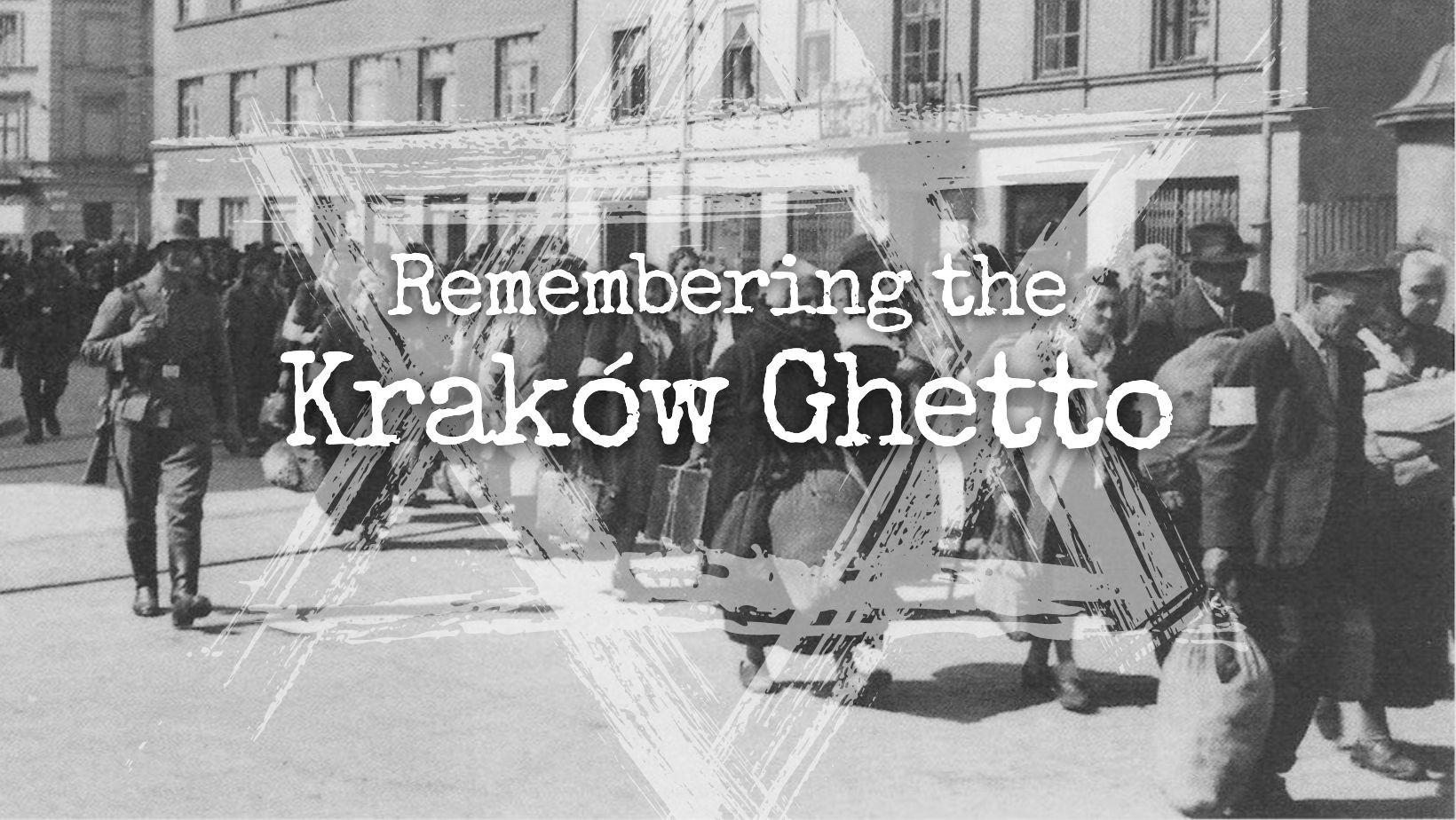 Remembering the Kraków Ghetto (March 1941 - March 1943)