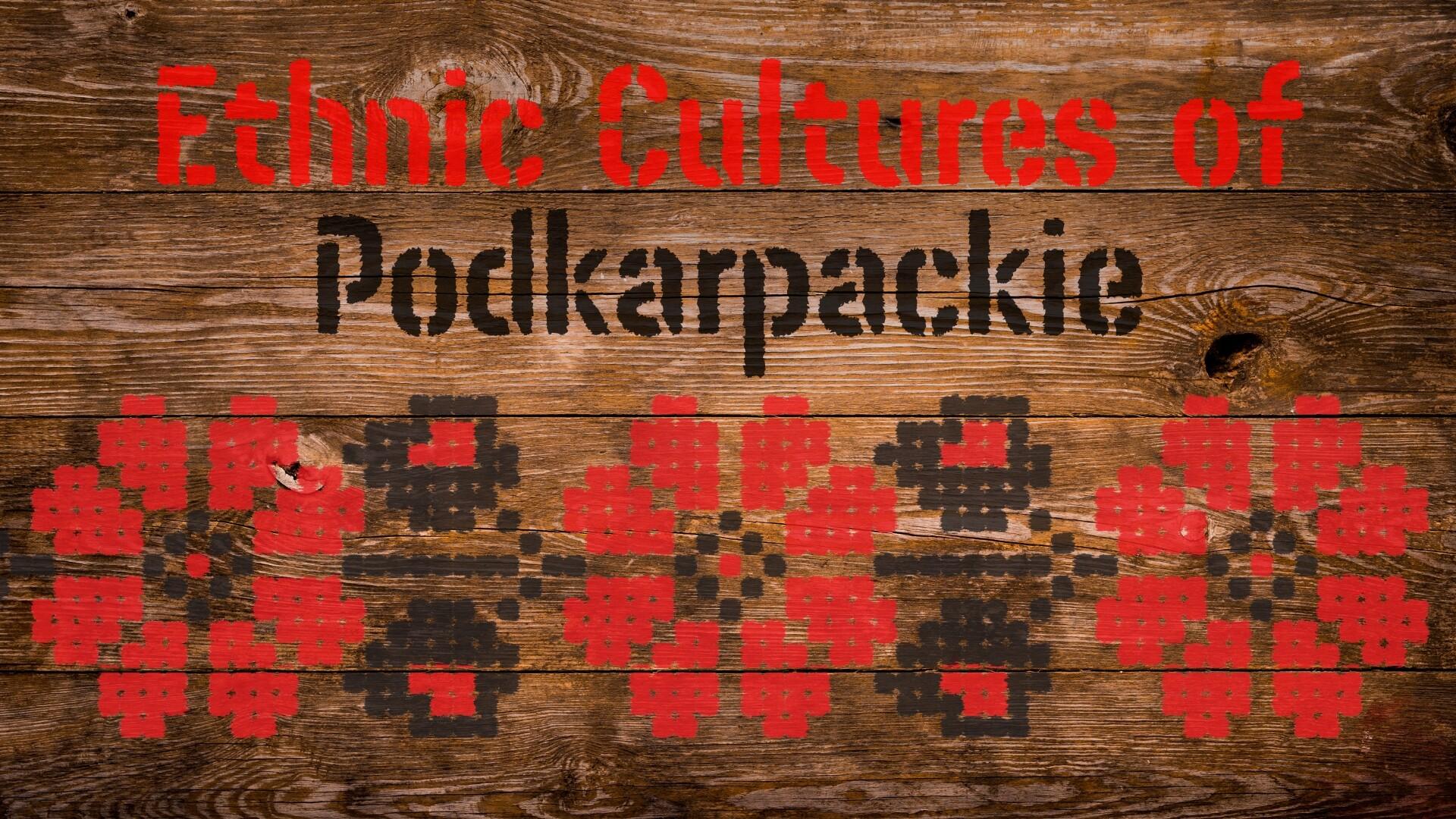 Ethnic Cultures Of Podkarpackie: Lemko, Boyko, Pogorzan & Dolinian Heritage Sites